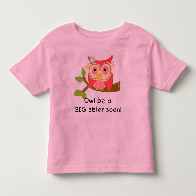 Owl Be a Big Sister Toddler T-shirt (Front)