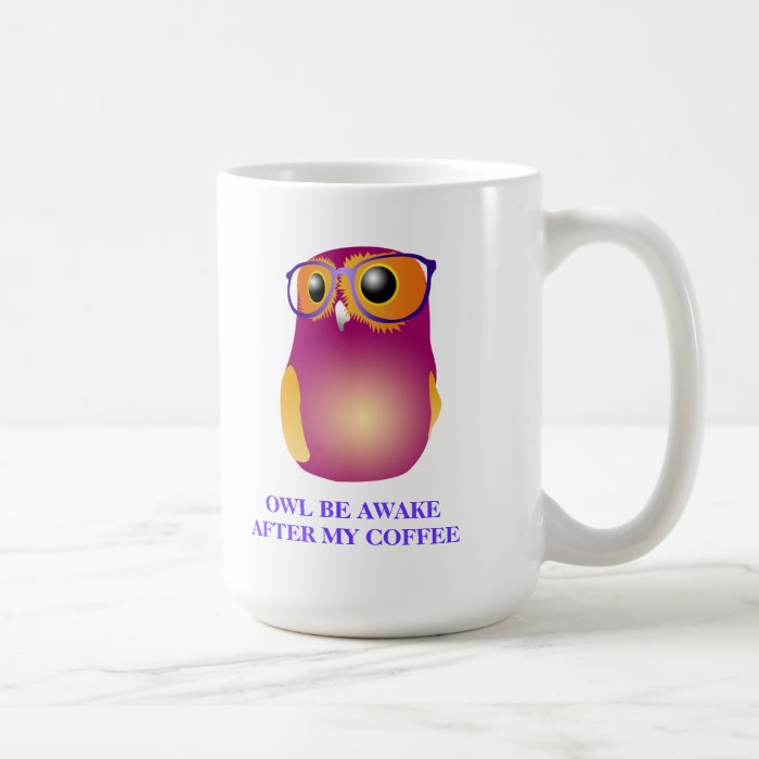 Owl Be Awake After My Coffee Mug