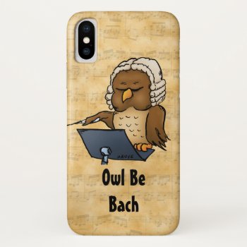 Owl Be Bach Funny Iphone Xs Case by BastardCard at Zazzle