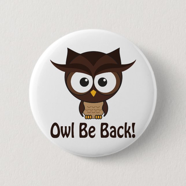 Owl Be Back Pinback Button (Front)