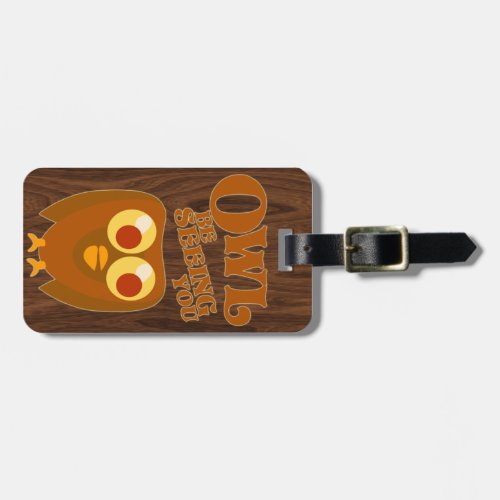 Owl Be Seeing You Bird Humor Cartoon Slogan Luggage Tag