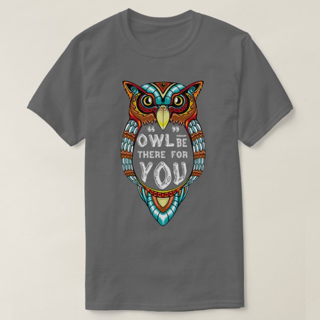 Owl be There for You  T-Shirt (Design Front)