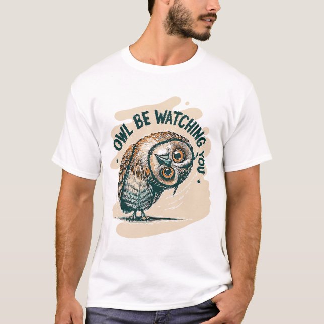 Owl Be Watching You T-Shirt (Front)