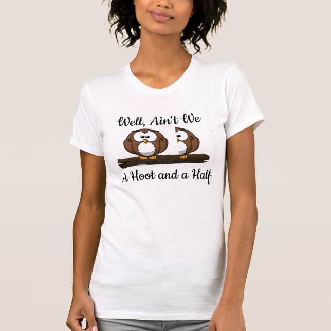 Owl Go Hoot Girl a Hooter and a Half T-Shirt (Front)