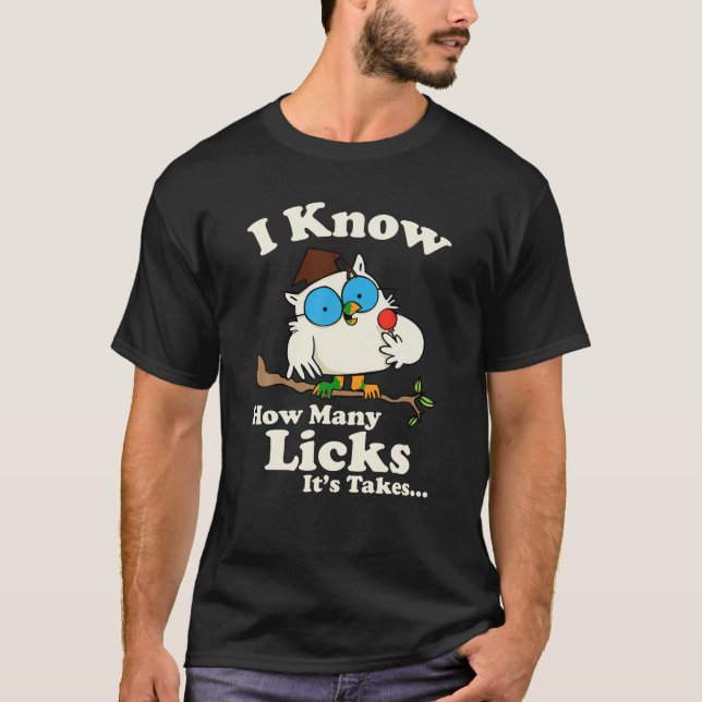 Owl I Know How Many Licks It s Takes T Shirt (Front)