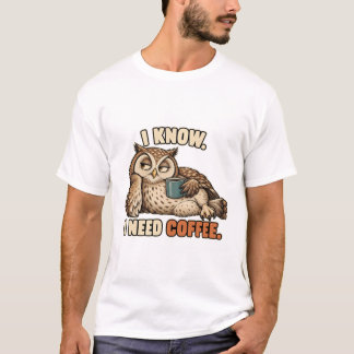 Owl – I Know I Need Coffee T-Shirt