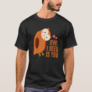 Owl I Need Is Love An Owl Love For Everyone T-Shirt