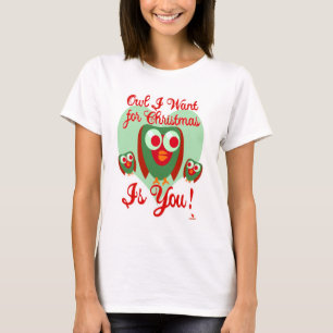 Owl I Want For Xmas Fun Holiday Slogan T-Shirt
