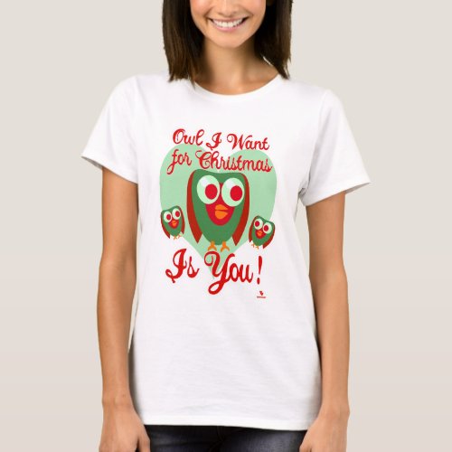 Owl I Want For Xmas Fun Holiday Slogan T_Shirt