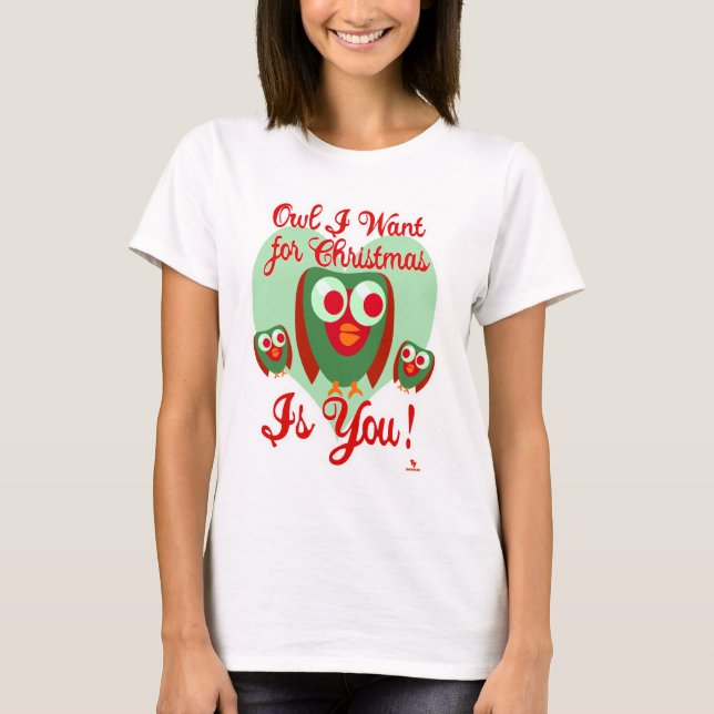 Owl I Want For Xmas Fun Holiday Slogan T-Shirt (Front)