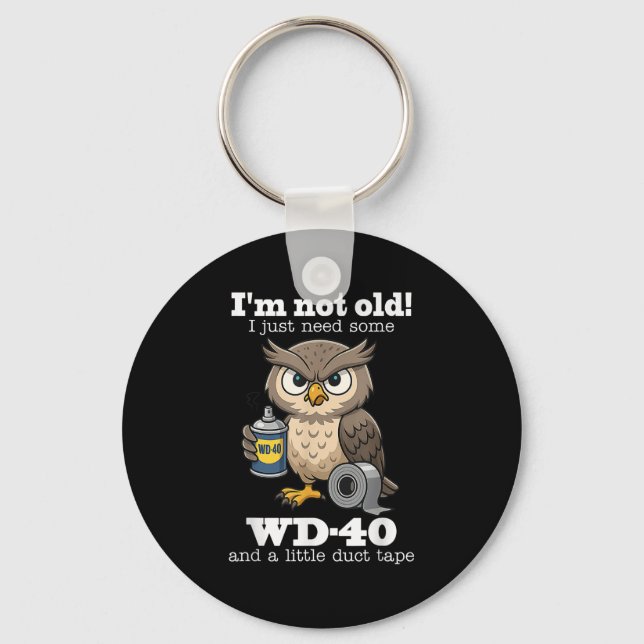 Owl Im Not Old I Just Need Some Wd-40 &amp; A Litt Keychain (Front)