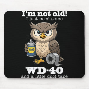 Owl Im Not Old I Just Need Some Wd-40 & A Litt Mouse Pad