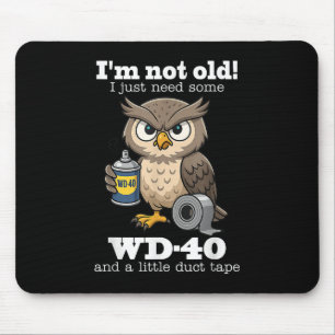 Owl Im Not Old I Just Need Some Wd-40 & A Litt Mouse Pad