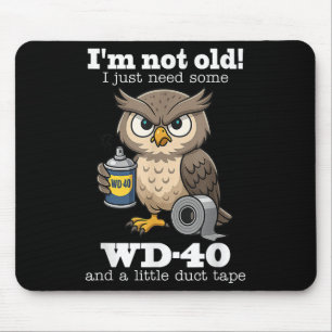 Owl Im Not Old I Just Need Some Wd-40 & A Litt Mouse Pad