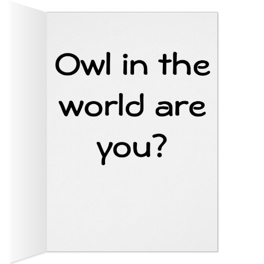 Owl in the World are you? (Inside (Right))