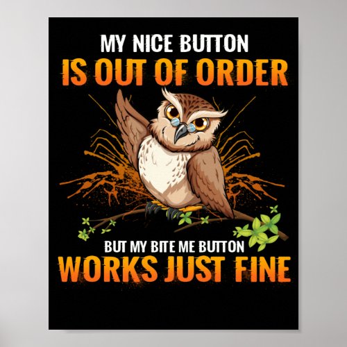 Owl My Nice Button Is Out Of Order But My Bite Me Poster