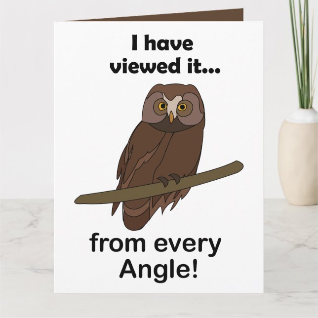 Owl Quote: I Have Viewed It from Every Angle Funny Card (Front)