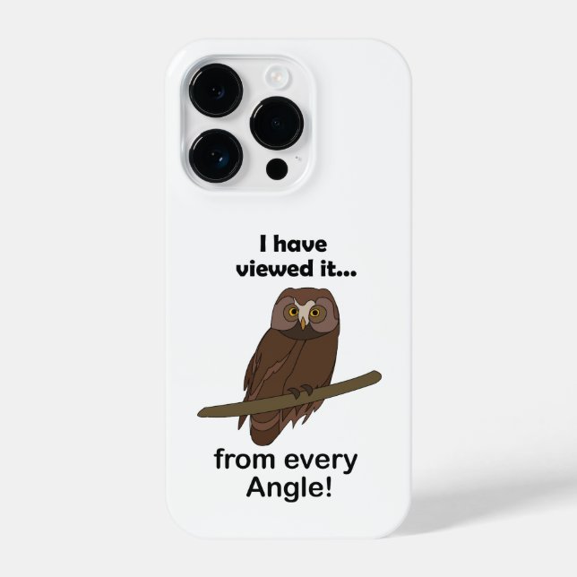 Owl Quote: I Have Viewed It from Every Angle Funny iPhone Case (Back)