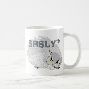 Owl SRSLY? Coffee Mug