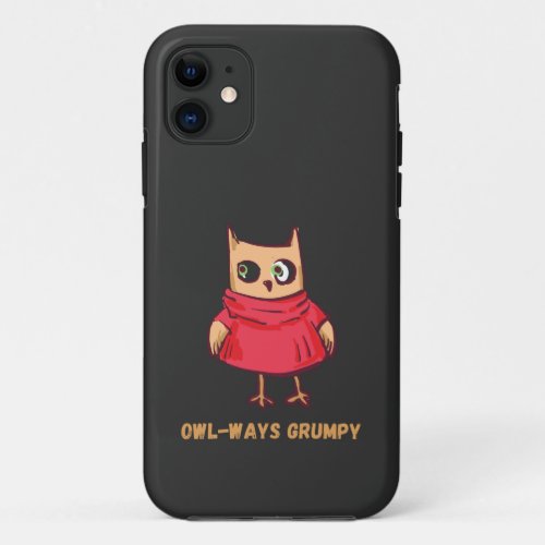 Owl Syndrome Funny Owl_Ways Grumpy iPhone 11 Case