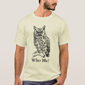 Owl, Who Me? T-Shirt
