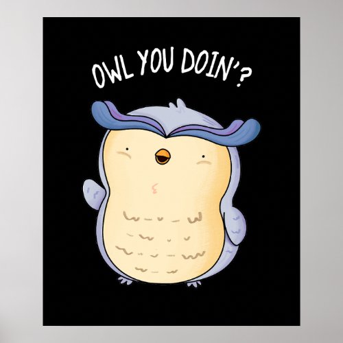 Owl You Doin Funny Animal Pun Dark BG Poster