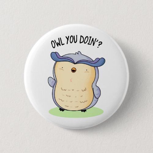 Owl You Doin Funny Bird Pun  Button