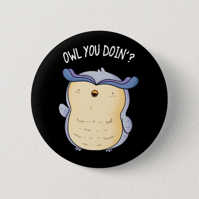Owl You Doin Funny Bird Pun Dark BG Button (Front)