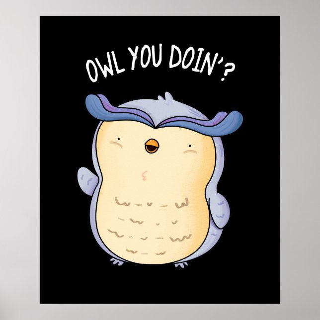 Owl You Doin Funny Bird Pun Dark BG Poster (Front)