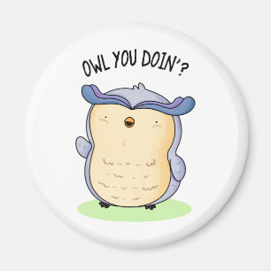 Owl You Doin Funny Bird Pun Magnet