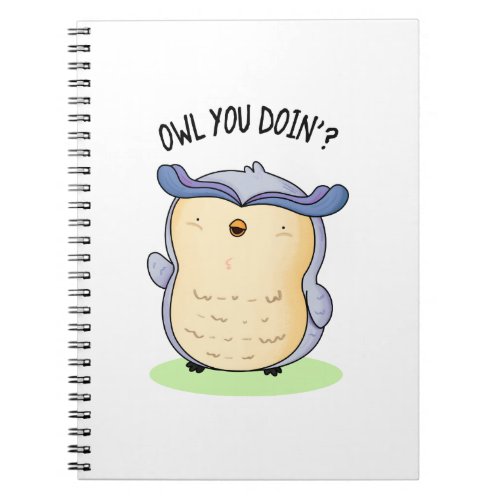 Owl You Doin Funny Bird Pun  Notebook