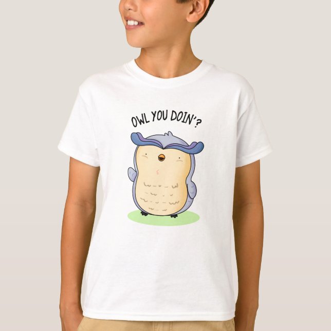 Owl You Doin Funny Bird Pun  T-Shirt (Front)
