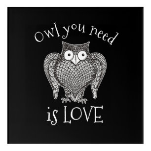 Owl you Need Acrylic Print