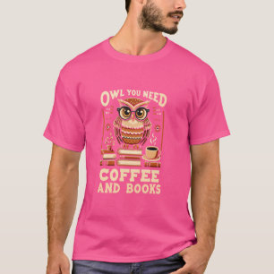 Owl You Need Coffee and Books Funny Literary Humor T-Shirt