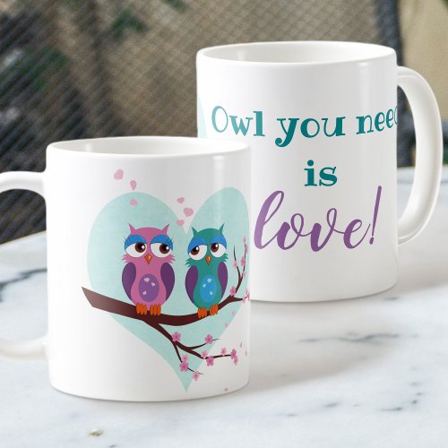 Owl you need is love Cute cartoon Pun quote Coffee Mug