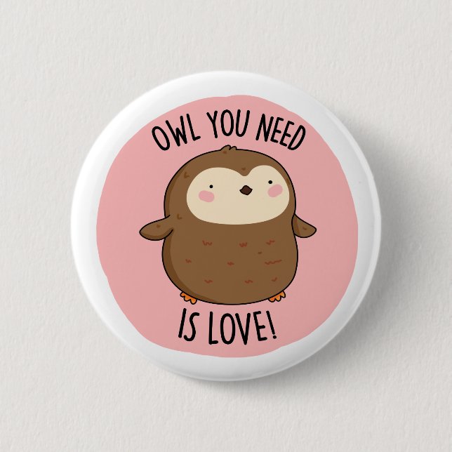 Owl You Need Is Love Funny Brown Owl Pun Button (Front)
