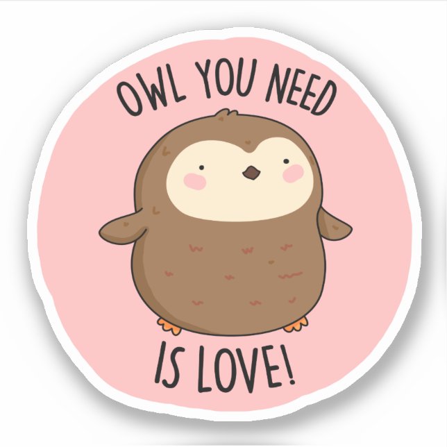 Owl You Need Is Love Funny Brown Owl Pun  Sticker (Front)