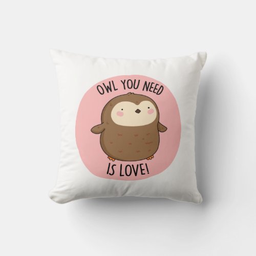 Owl You Need Is Love Funny Brown Owl Pun  Throw Pillow