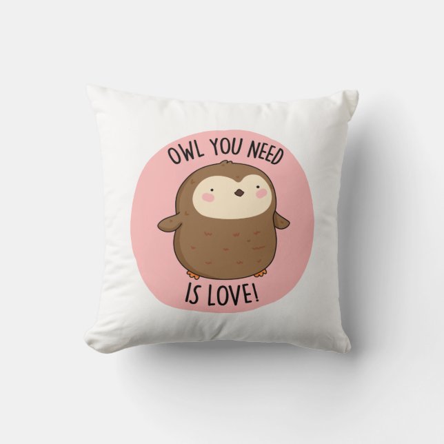 Owl You Need Is Love Funny Brown Owl Pun  Throw Pillow (Front)