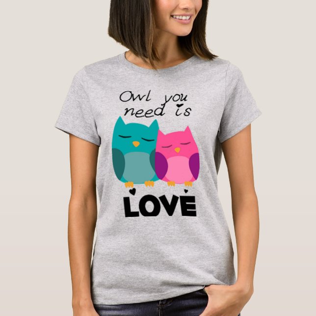 Owl you need is love Valentine's day Funny Cute T-Shirt (Front)