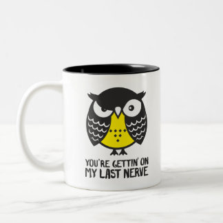 Owl. you're gettin' on my last nerve Two-Tone coffee mug