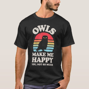 OWLS Make Me Happy You Not So Much T-Shirt