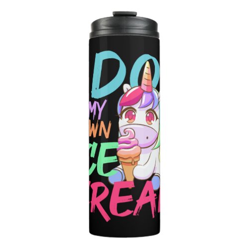 Own Ice Cream Funny Unicorn Ice Cream Summer Thermal Tumbler