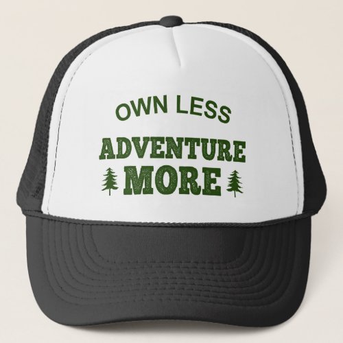 Own Less Adventure More Trucker Hat