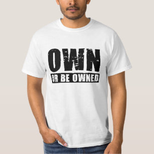 Own or Be Owned (black-distressed) Value T-Shirt