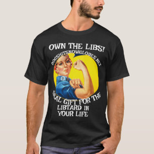 OWN THE LIBS DOGSHITSNOWGLOBES DOT NET T-Shirt