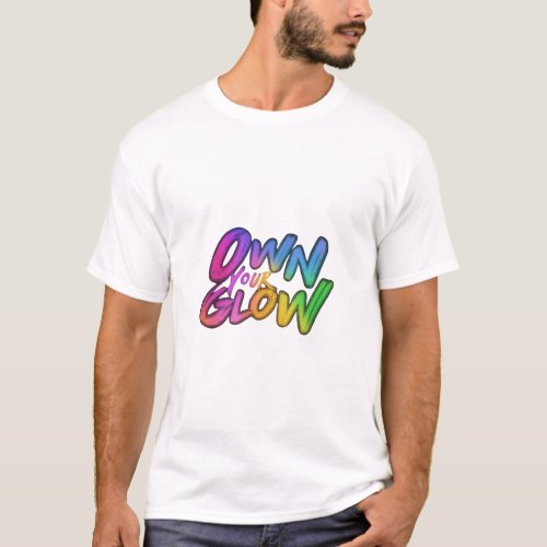 Own Your Glow T_Shirt