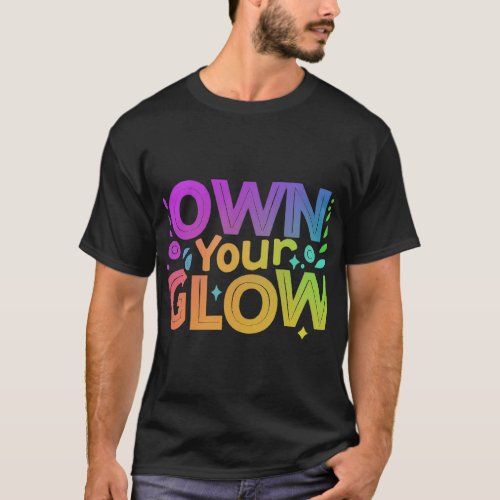 Own your glow  T_Shirt