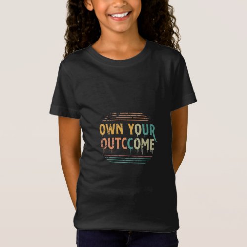 Own Your Outcome T_Shirt