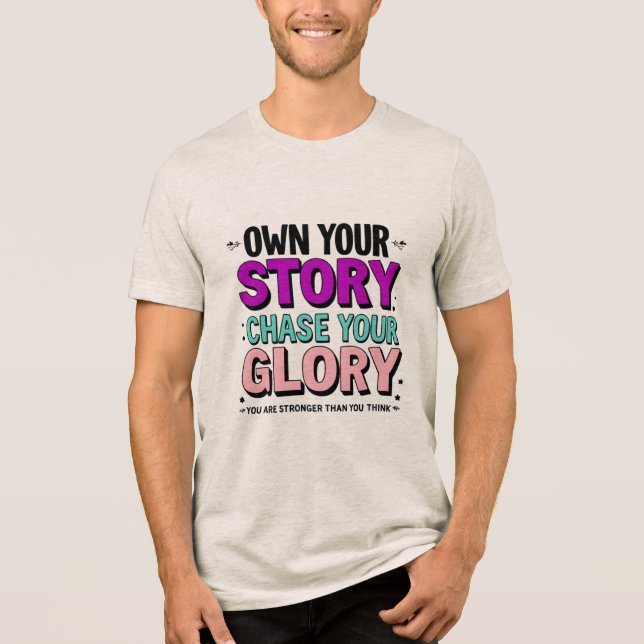 Own Your Story, Chase Your Glory Tri-Blend Shirt (Front)